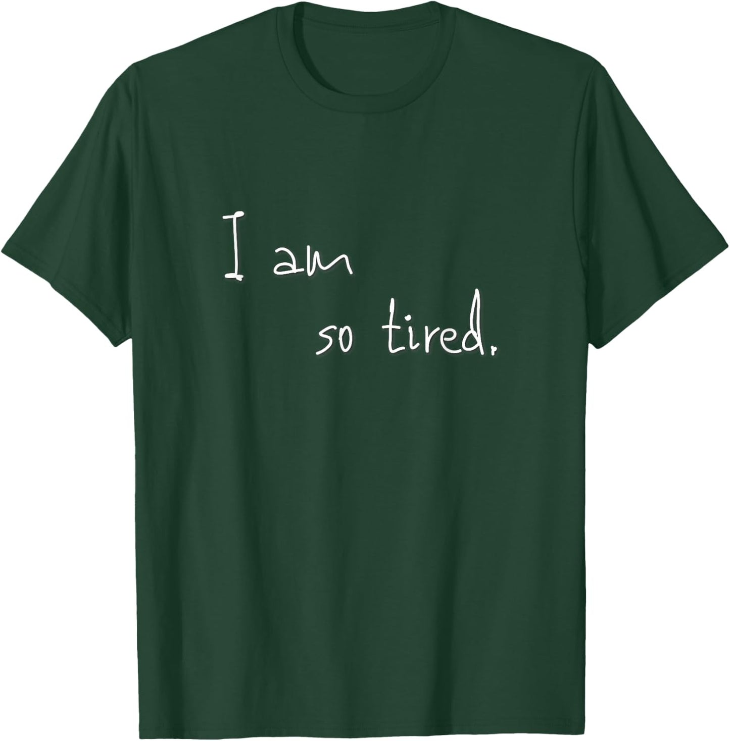 I am so tired T-Shirt - T-Shirt | Forest