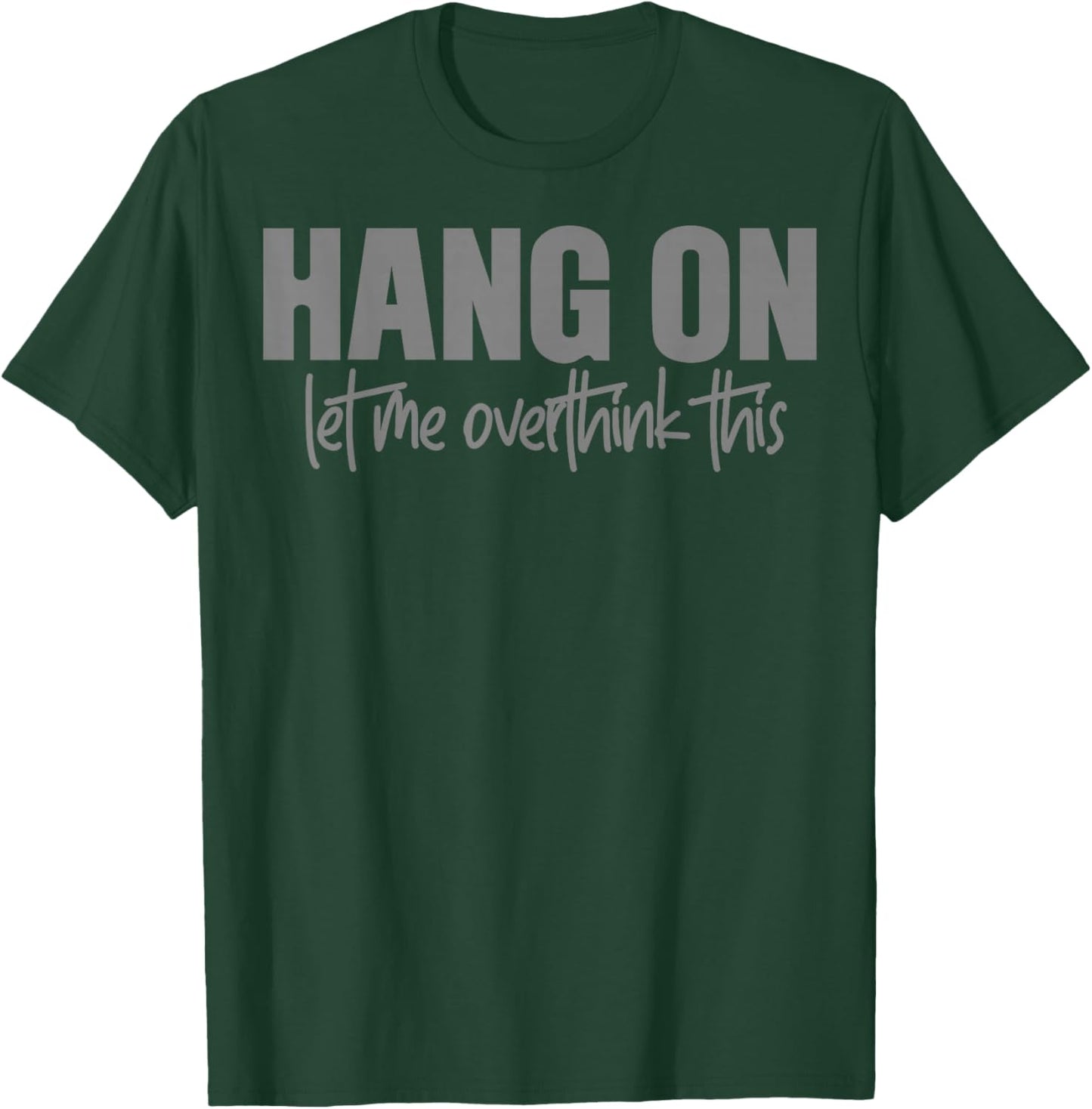 Moment, let me rethink this again T-Shirt - T-Shirt | Forest