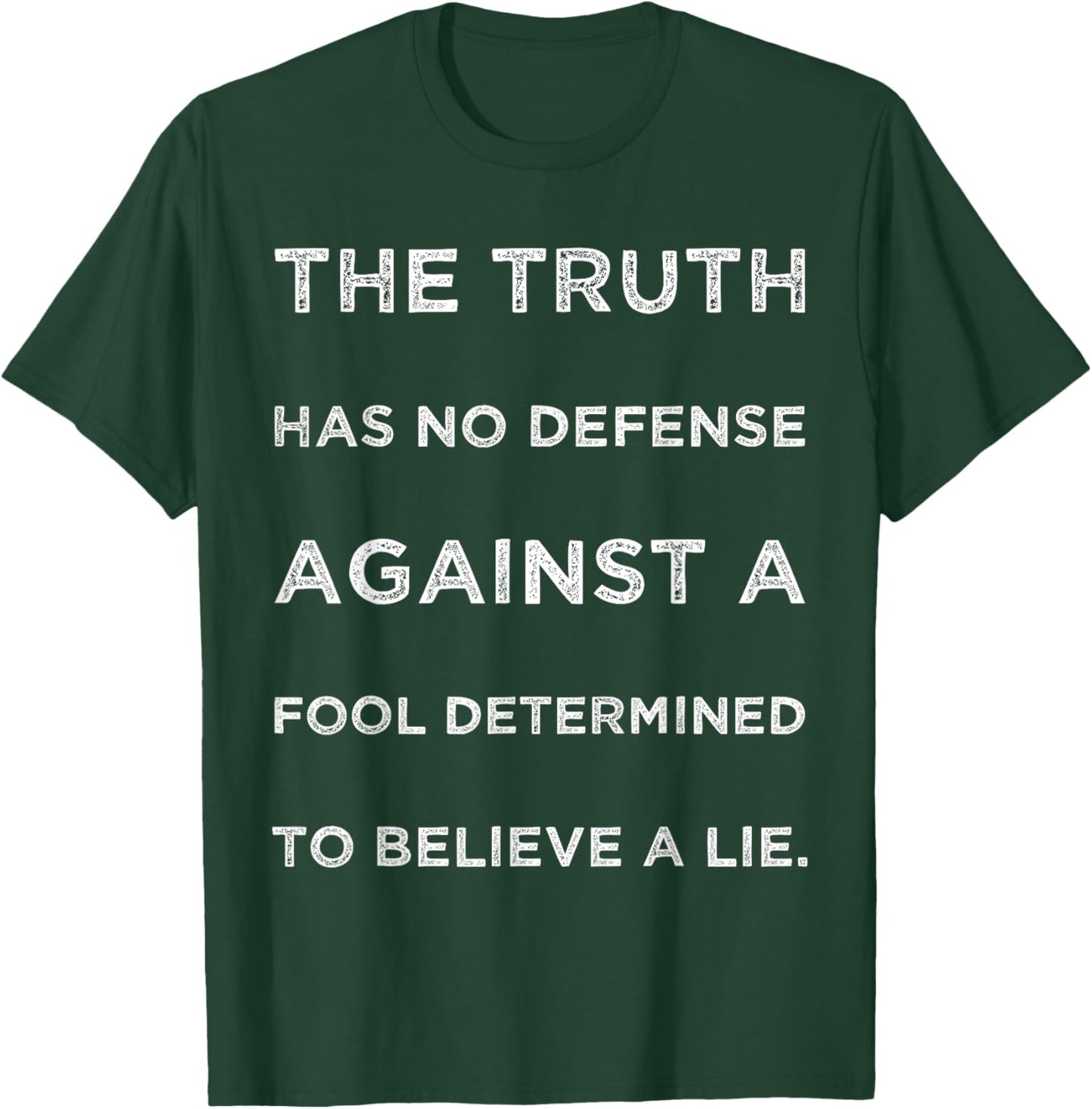 Truth Has No Defense Against A Fool Determined Text Quote T-Shirt - T-Shirt | Forest
