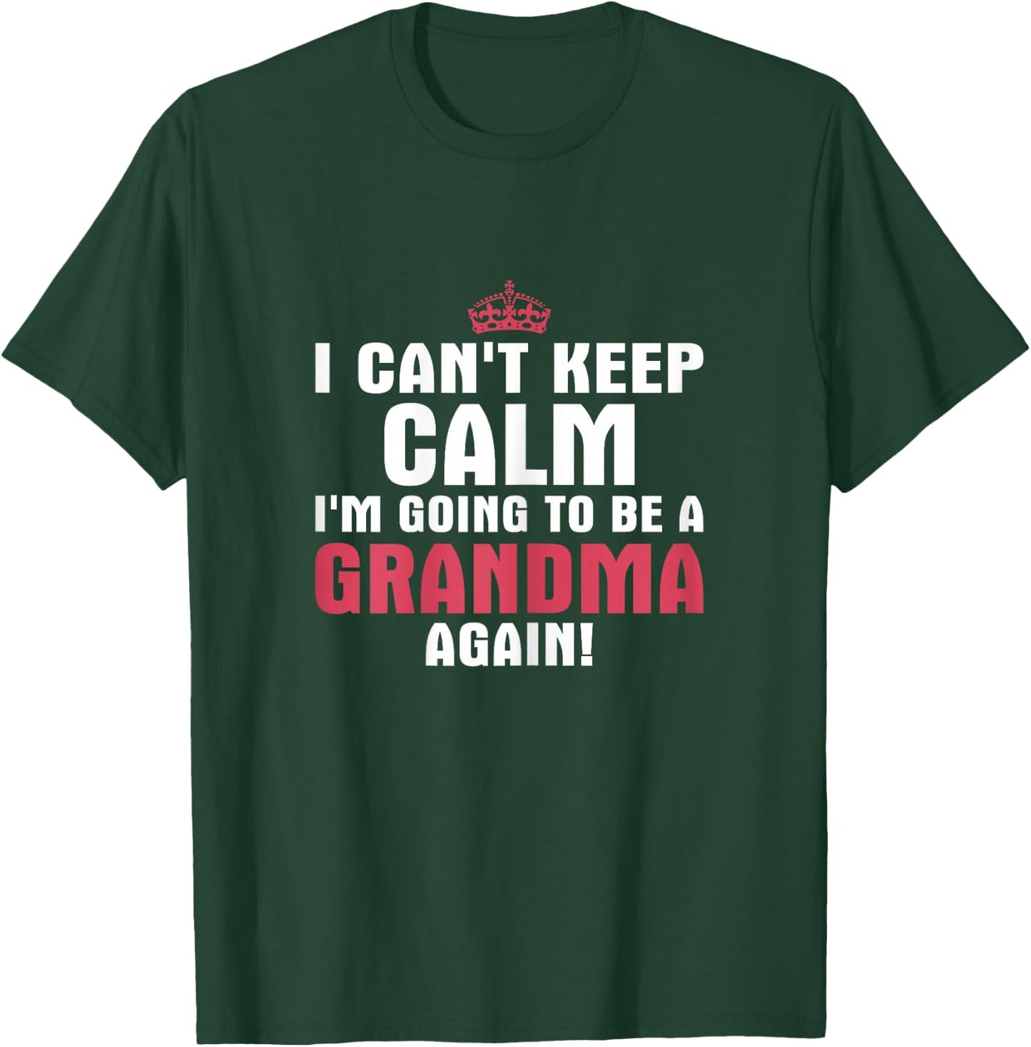 I Can't Keep Calm Im Going to Be A Grandma Again T Shirt T-Shirt - T-Shirt | Forest