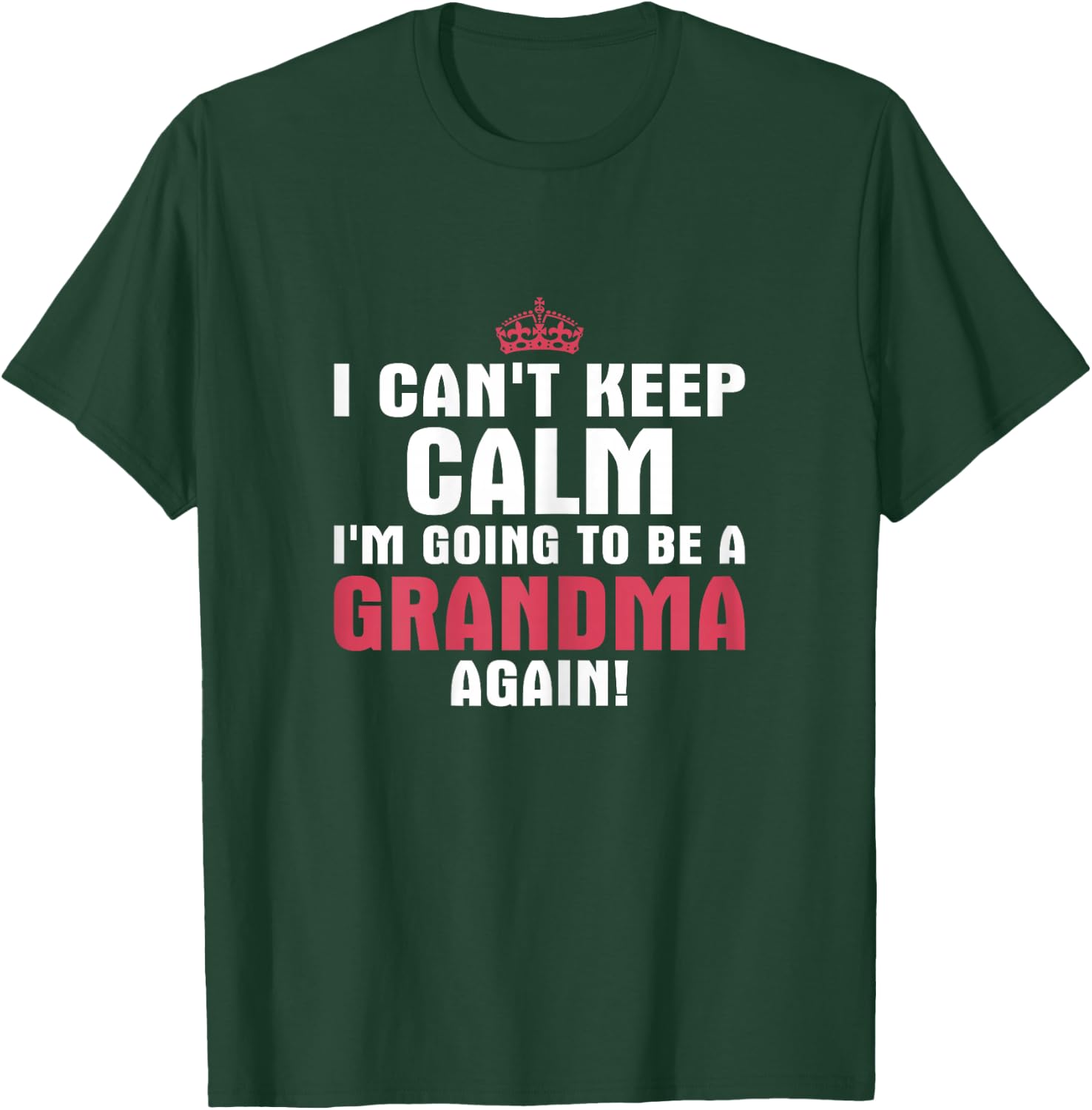 I Can't Keep Calm Im Going to Be A Grandma Again T Shirt T-Shirt - T-Shirt | Forest