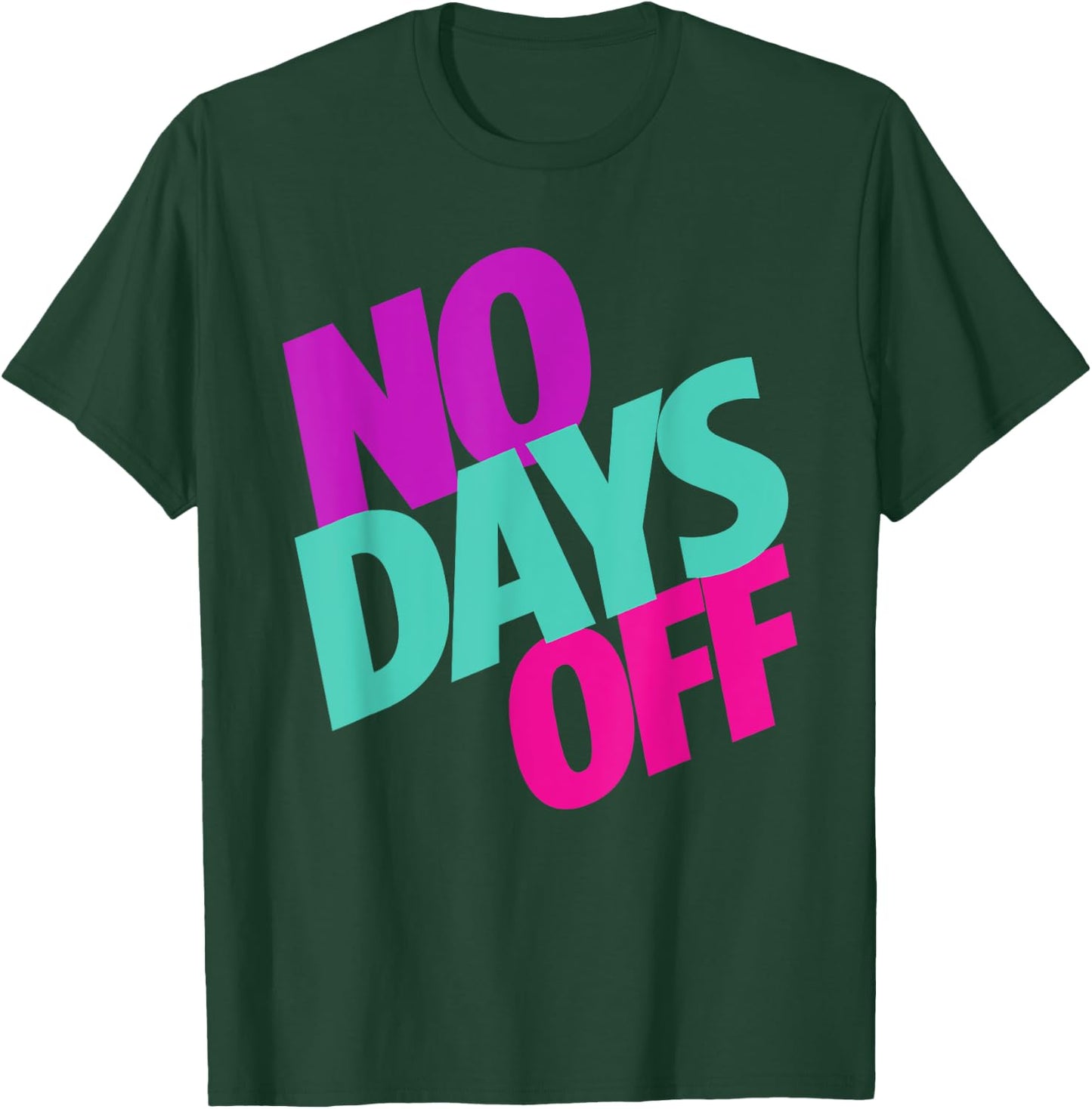 No Days Off T-Shirt - T-Shirt | Forest