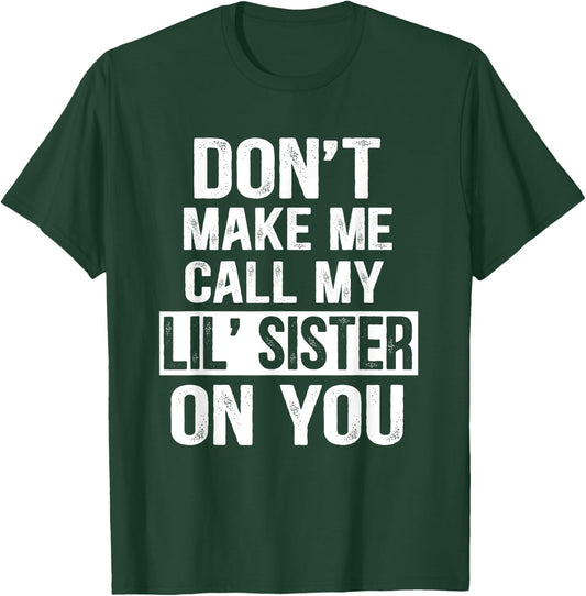 Funny Family Don't Make Me Call My Lil' Sister T-Shirt - T-Shirt | Forest