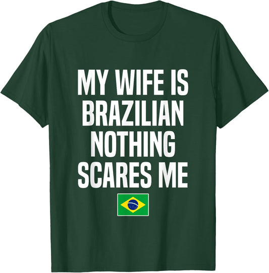 My Wife Is Brazilian Nothing Scares Me Brazil Husband T-Shirt - T-Shirt | Forest