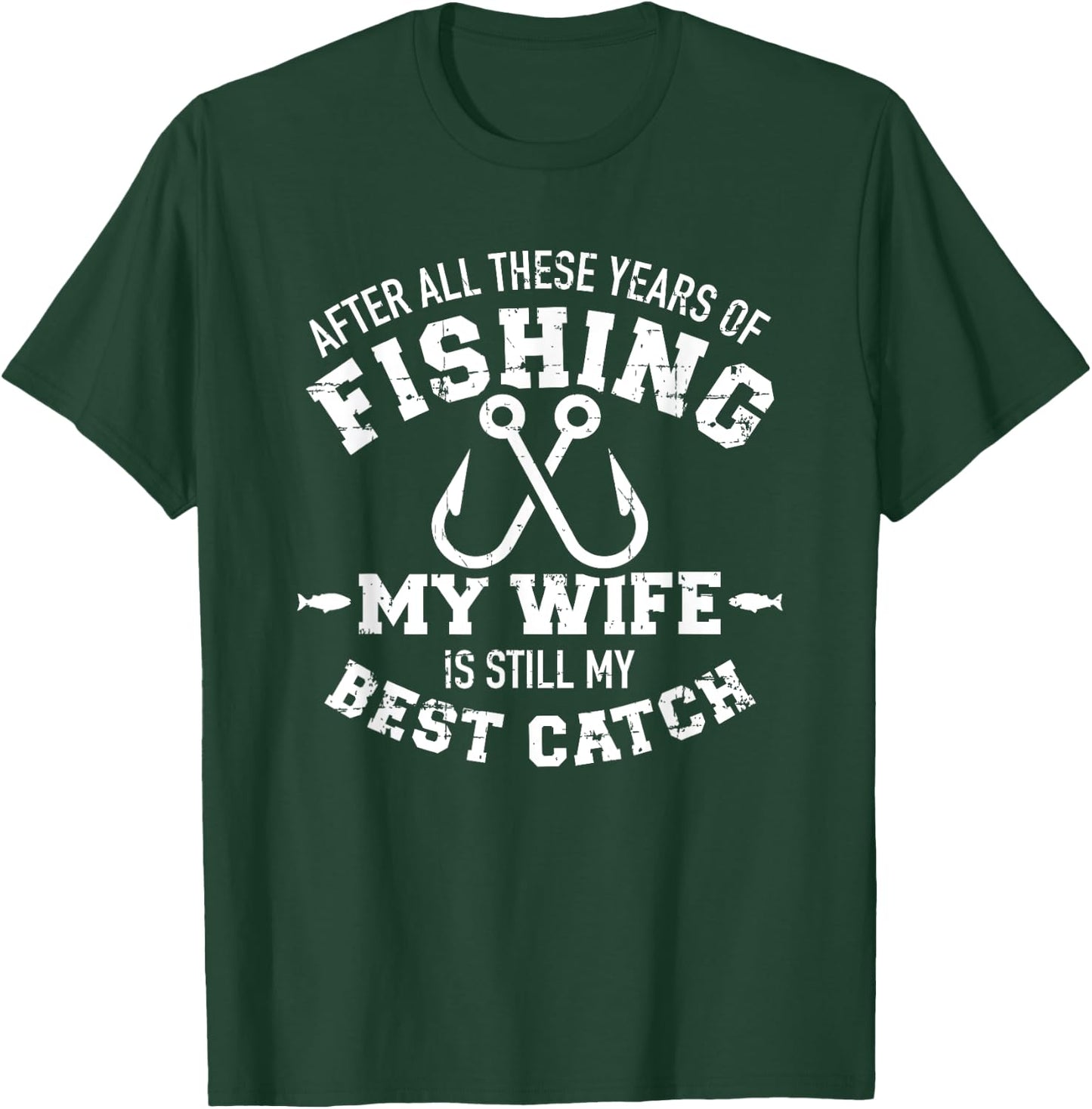 After all these years of fishing my wife still my best catch T-Shirt - T-Shirt | Forest