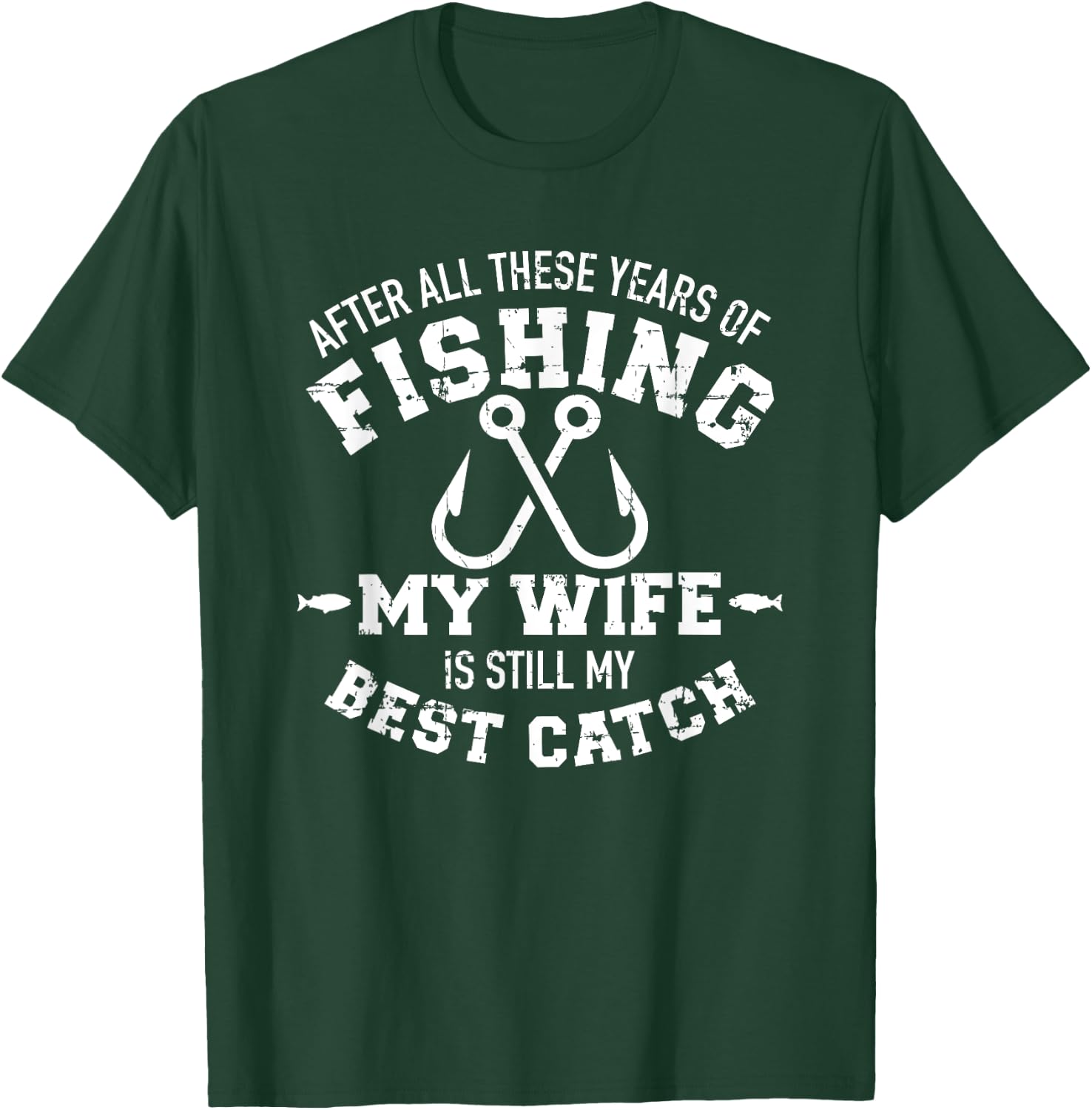 After all these years of fishing my wife still my best catch T-Shirt - T-Shirt | Forest