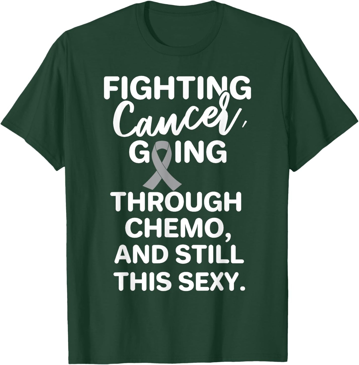 Fighting Brain Cancer Going Through Chemo Still This Sexy T-Shirt - T-Shirt | Forest