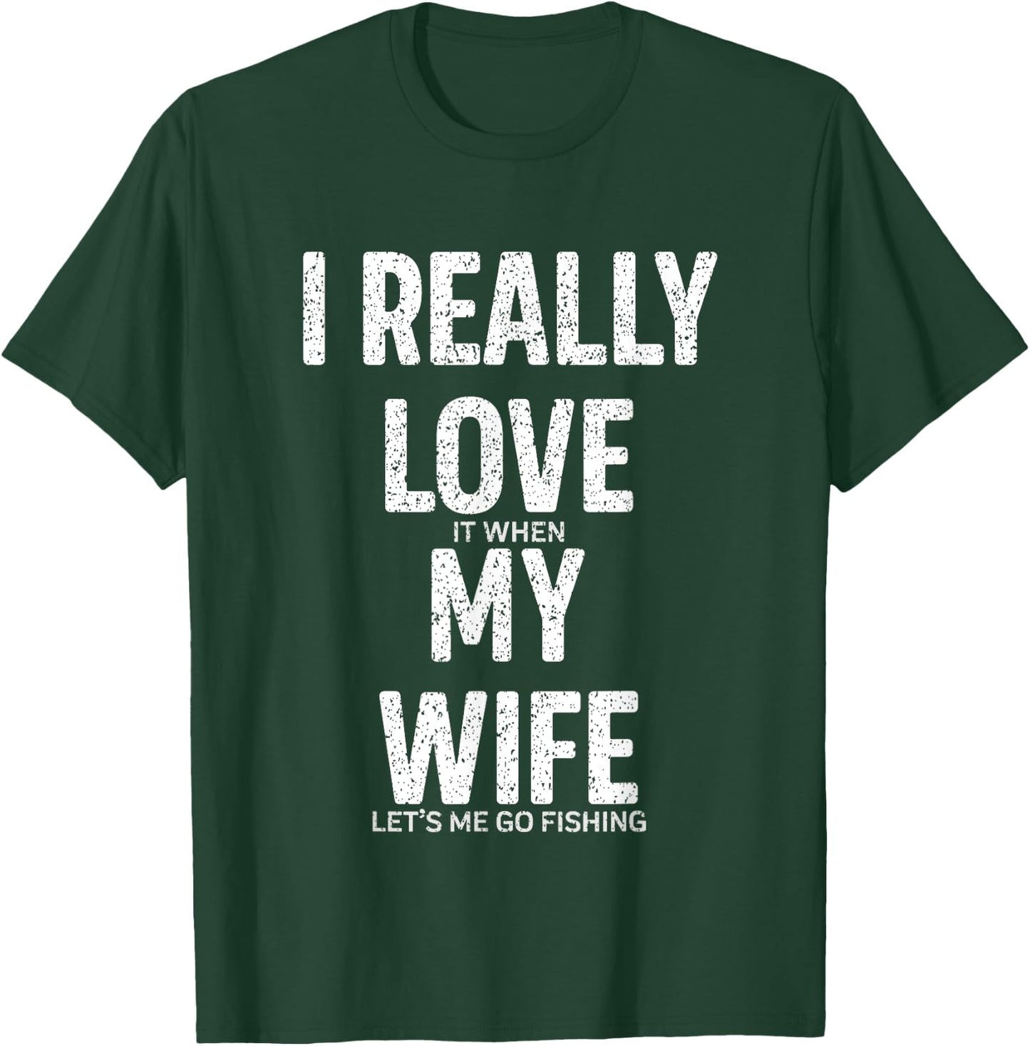 Funny I Really Love It When My Wife Lets Me Go Fishing Joke T-Shirt - T-Shirt | Forest