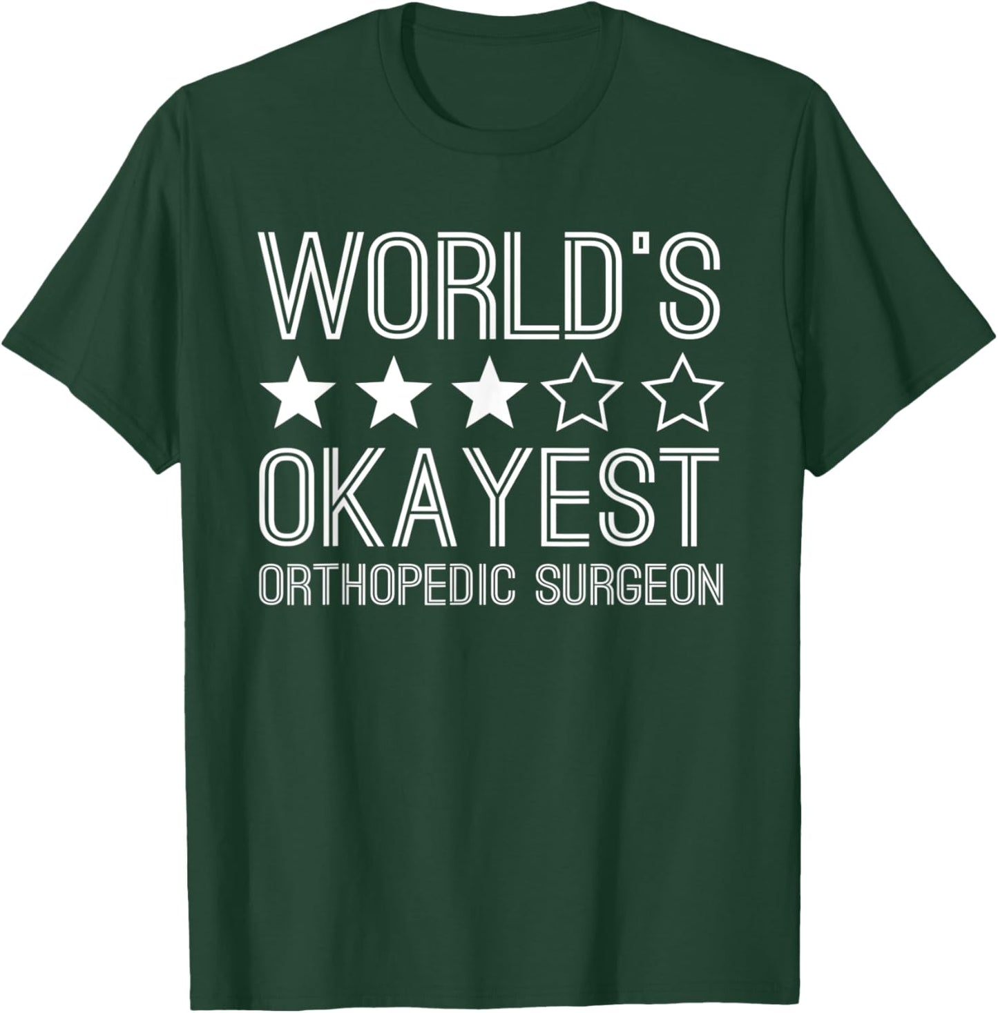 Worlds Okayest Orthopedic Surgeon Funny Orthopedic Surgeon T-Shirt - T-Shirt | Forest