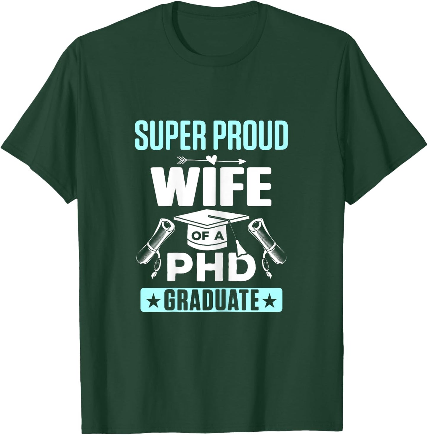 Super Proud Wife of a PHD Graduate T-Shirt - T-Shirt | Forest