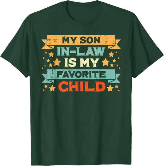 Favorite Child My Son In Law Fathers Day Humor Papa Daddy T-Shirt - T-Shirt | Forest