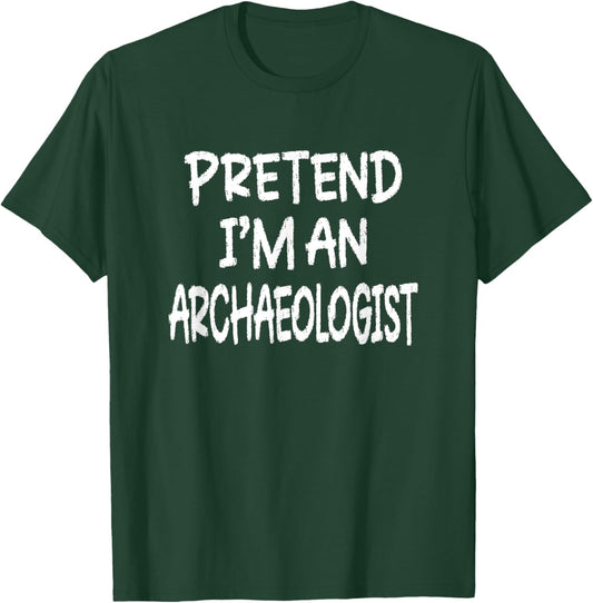 Pretend I'm An Archaeologist Last Minute Halloween Costume T-Shirt - T-Shirt | Forest