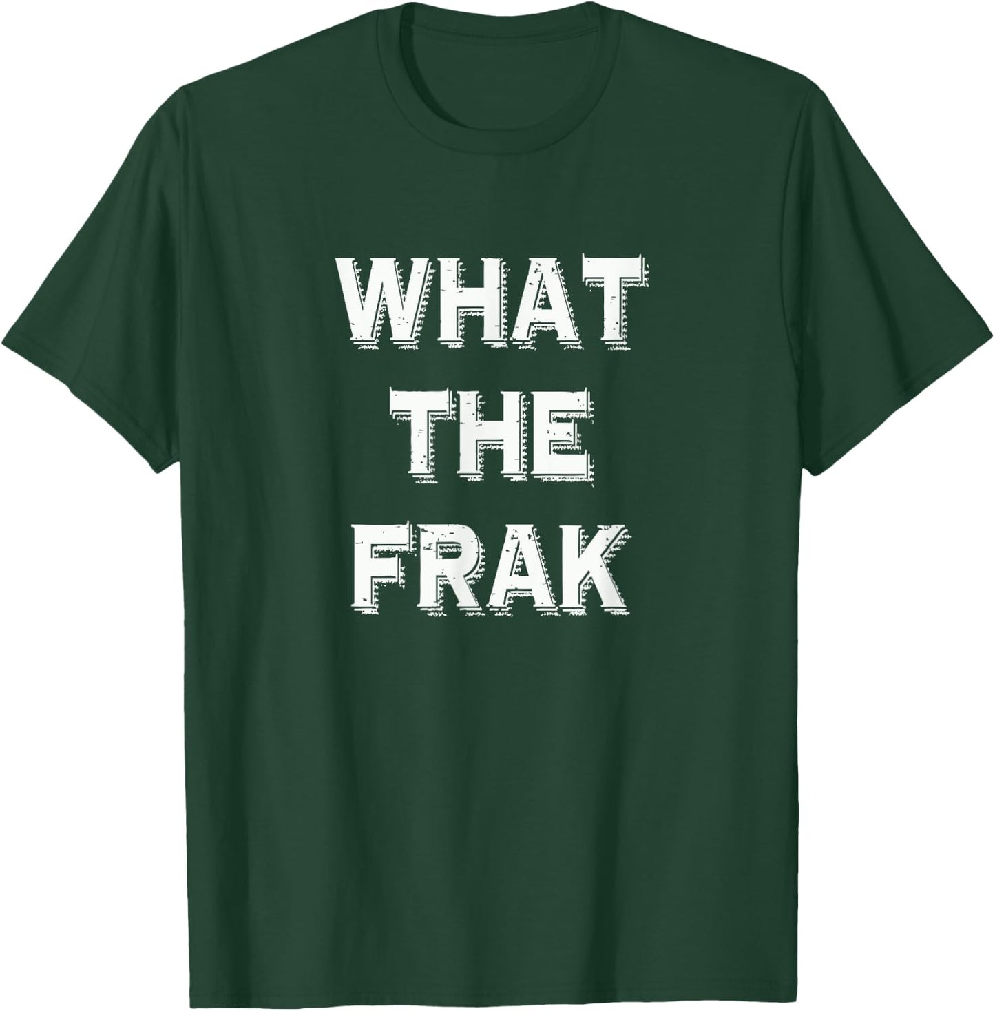 What The Frak | Funny saying | What the heck T-Shirt - T-Shirt | Forest