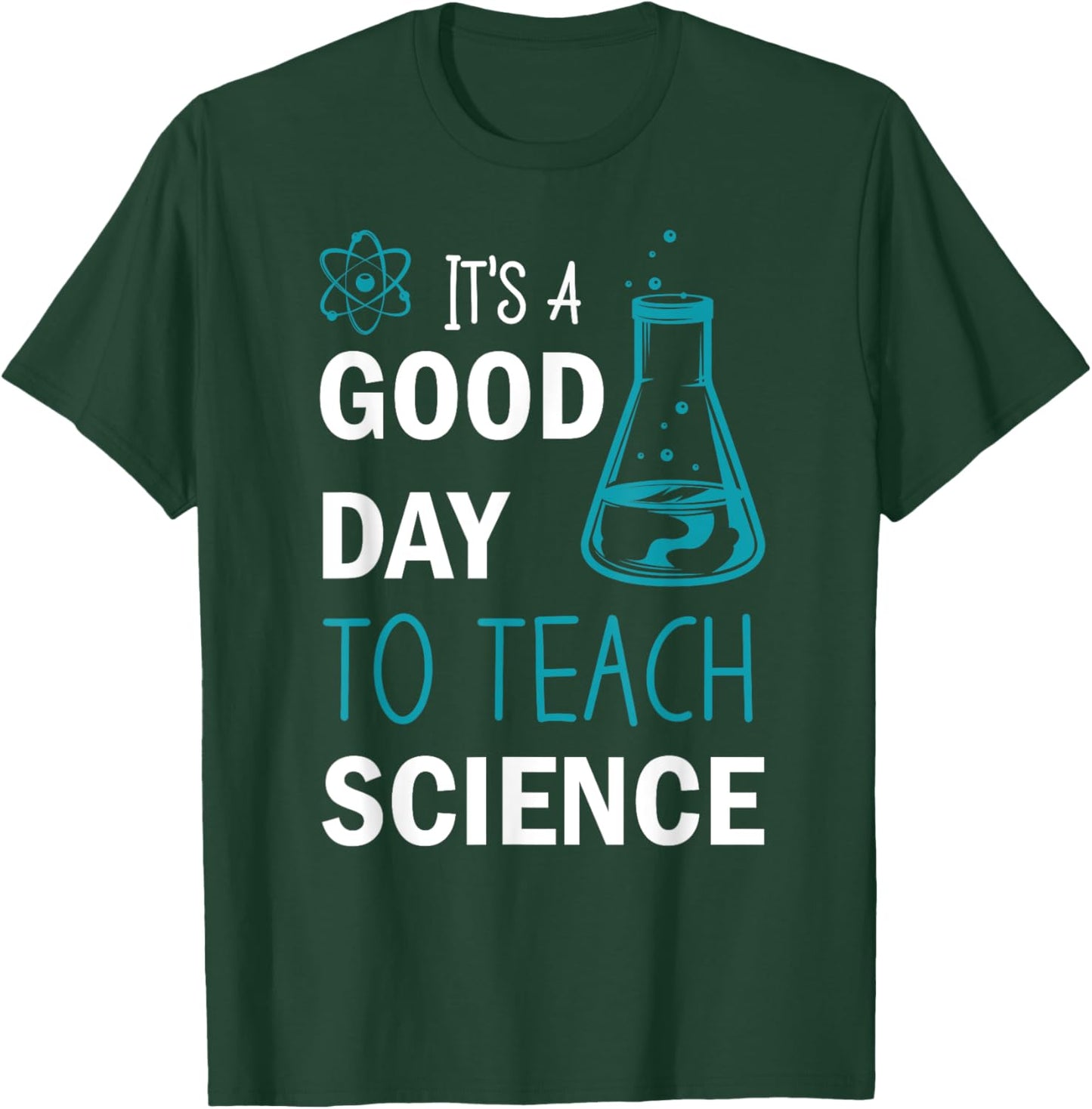It's A Good Day To Teach Science T-Shirt - T-Shirt | Forest