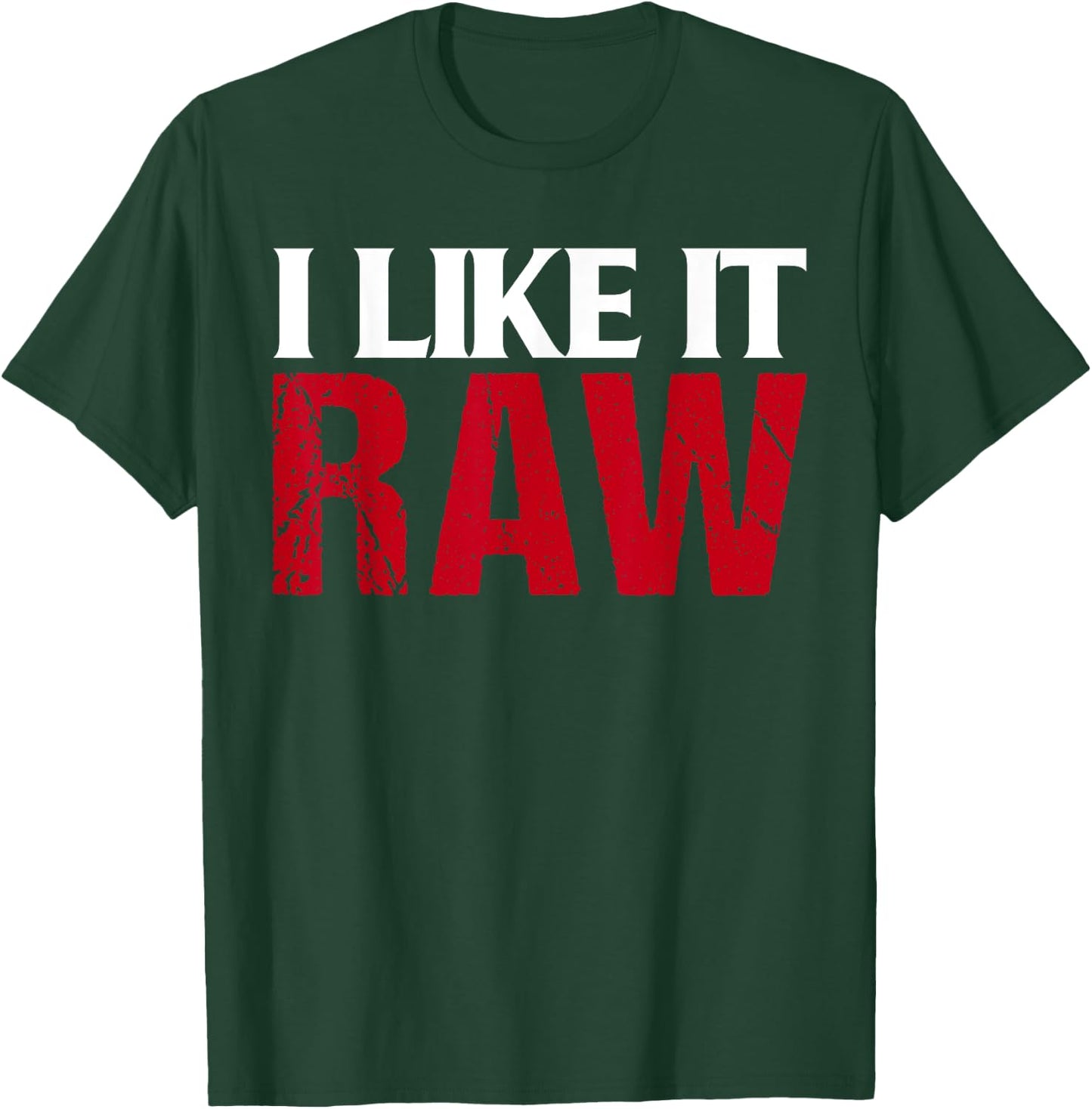 I Like It Raw Funniest Clothes Ever T-Shirt - T-Shirt | Forest