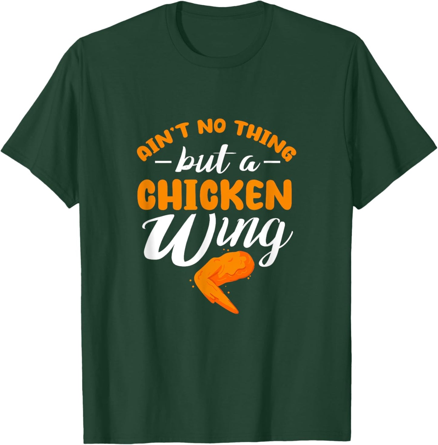 Chicken Wing Ain't No Thing But A Chicken Wing T-Shirt - T-Shirt | Forest