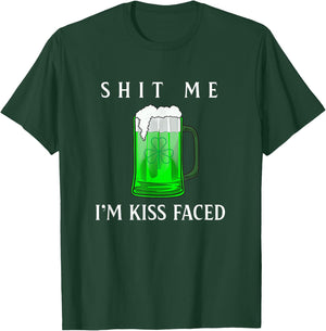 Shit Me I'm Kiss Faced Funny Adult Irish Humor Gift T-Shirt - T-Shirt | Forest