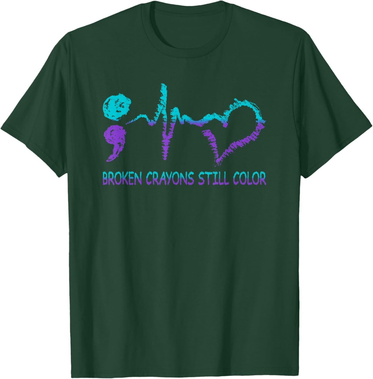 Broken Crayons Still Color Suicide Prevention Mental Health T-Shirt - T-Shirt | Forest