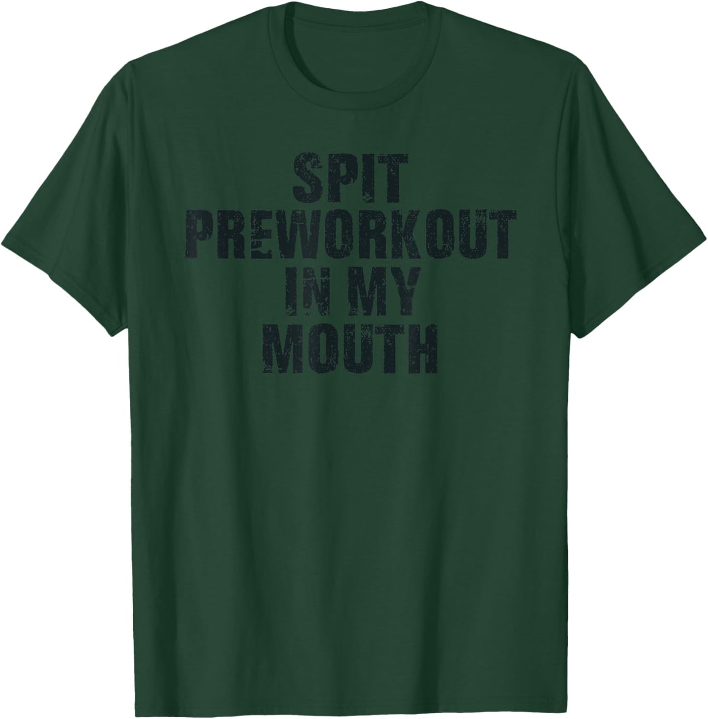 Spit Preworkout In My Mouth Vintage Distressed Funny Gym T-Shirt - T-Shirt | Forest