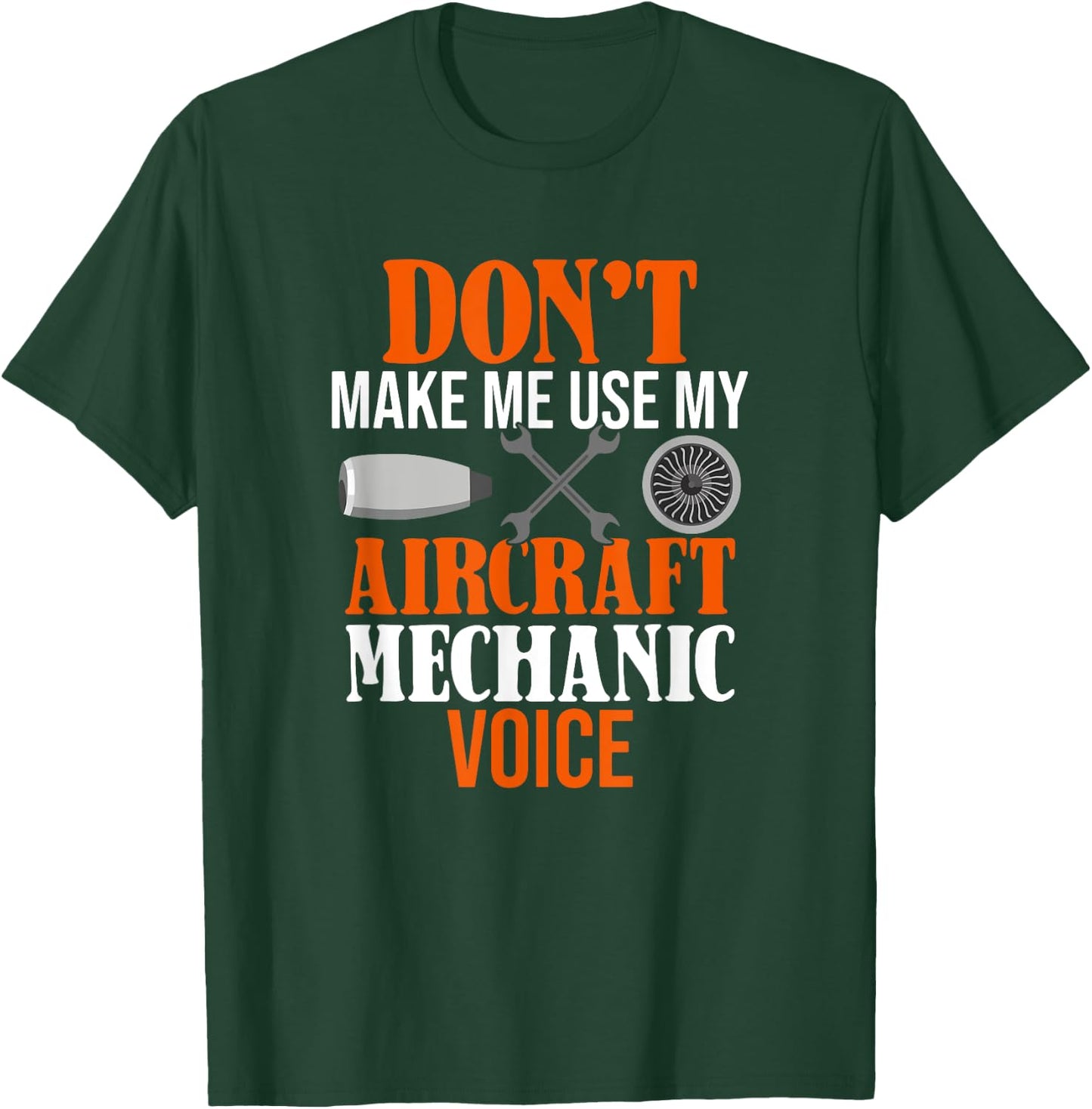 Don't Make Me Use My Aircraft Mechanic Voice T-Shirt - T-Shirt | Forest