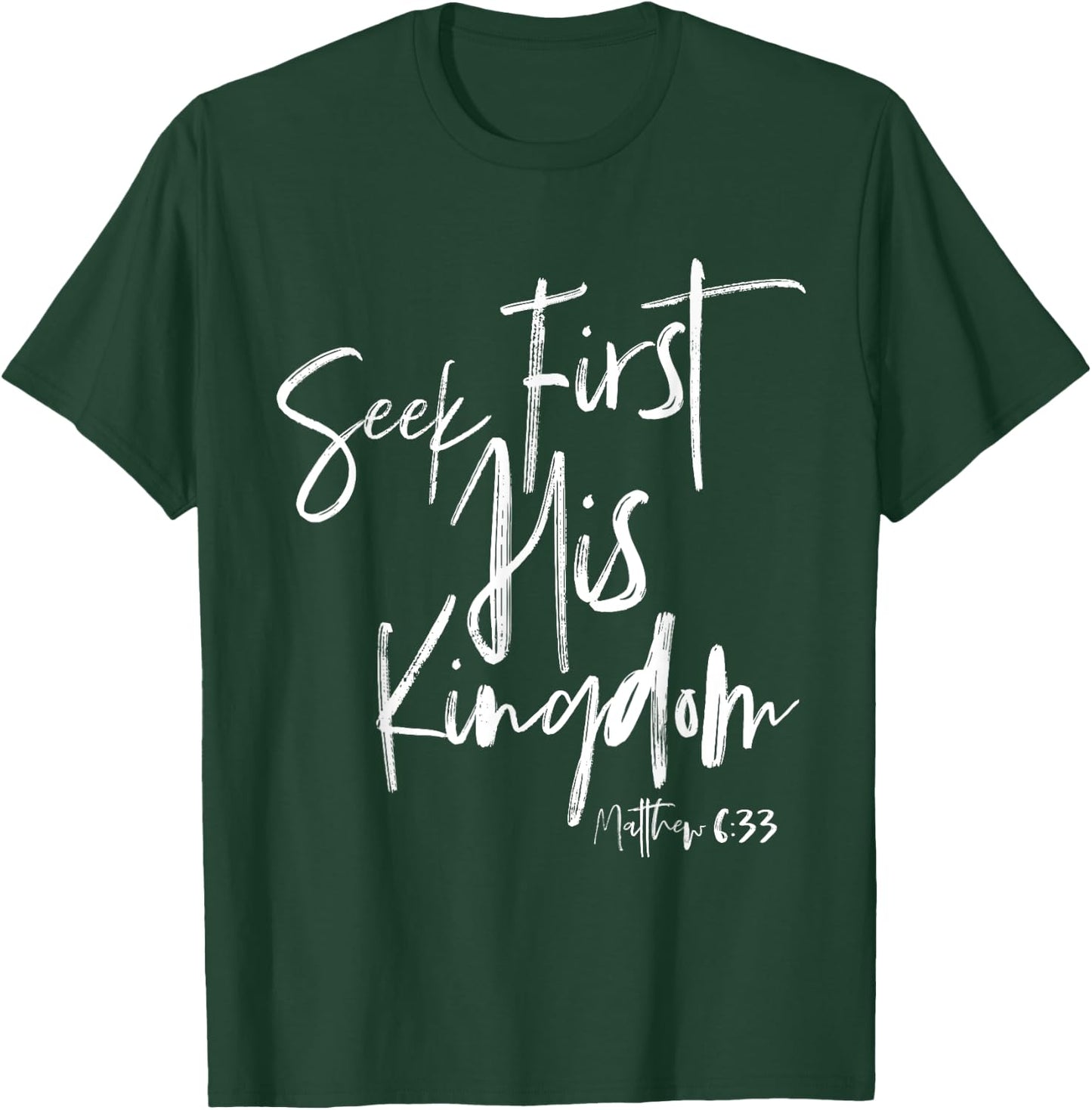 Seek First His Kingdom, Christian Bible Verse T-Shirt - T-Shirt | Forest