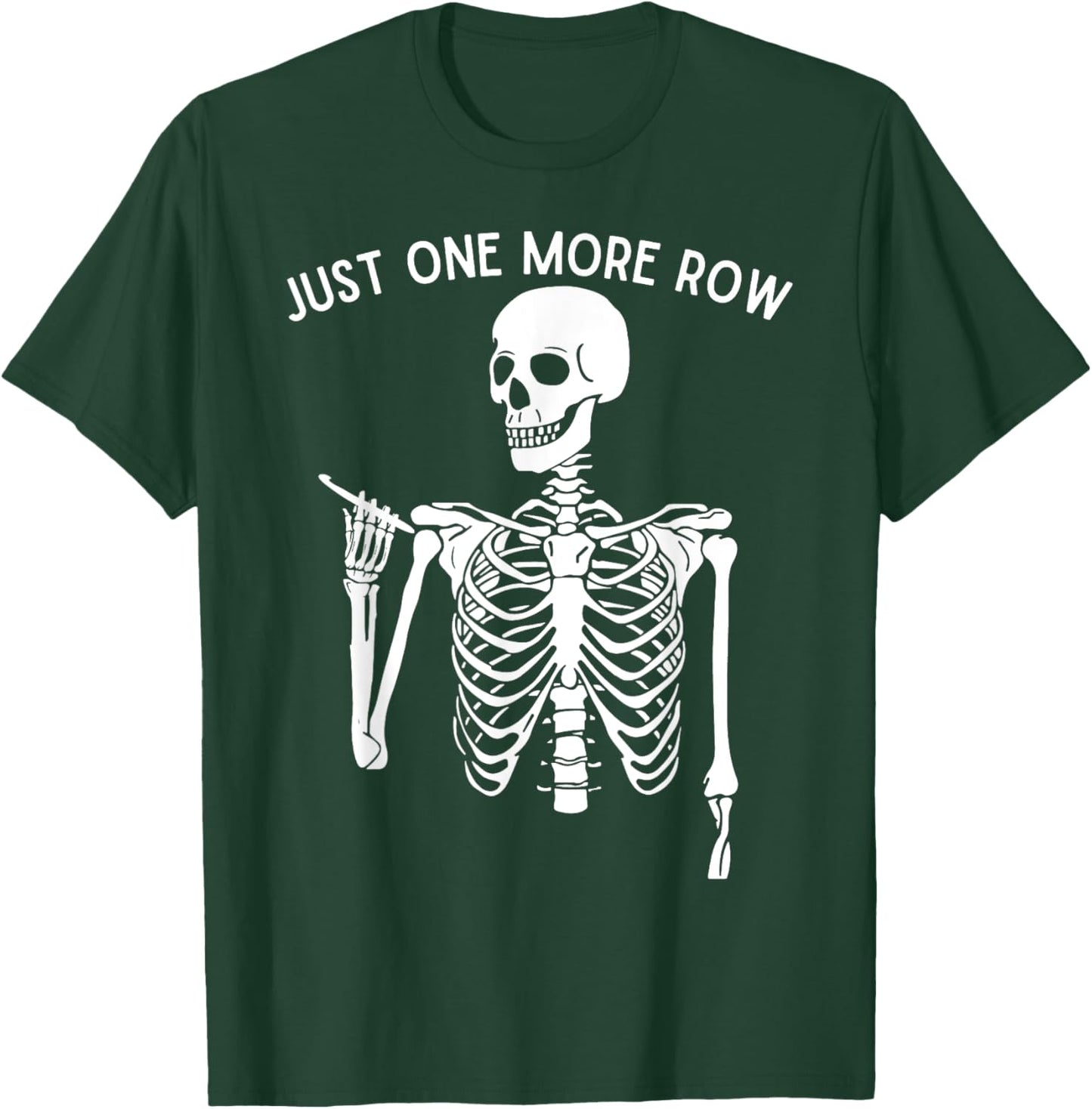 Funny Skeleton Crocheting Knitting Lover Just One More Row T-Shirt - T-Shirt | Forest