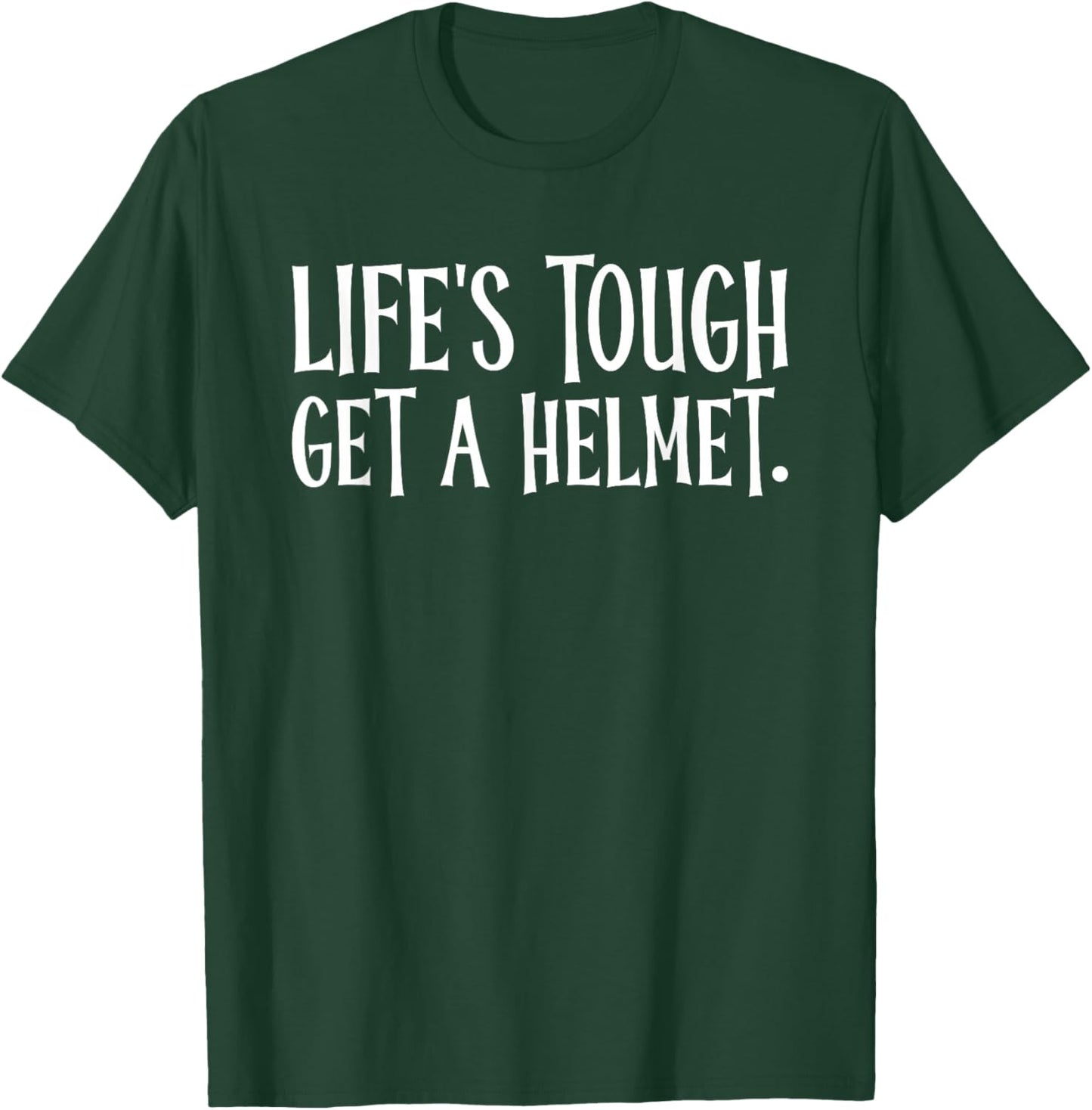 Life's Tough Get A Helmet T-Shirt - T-Shirt | Forest