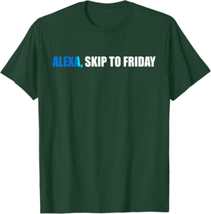 Alexa, Skip to Friday Funny Gift T-Shirt - T-Shirt | Forest