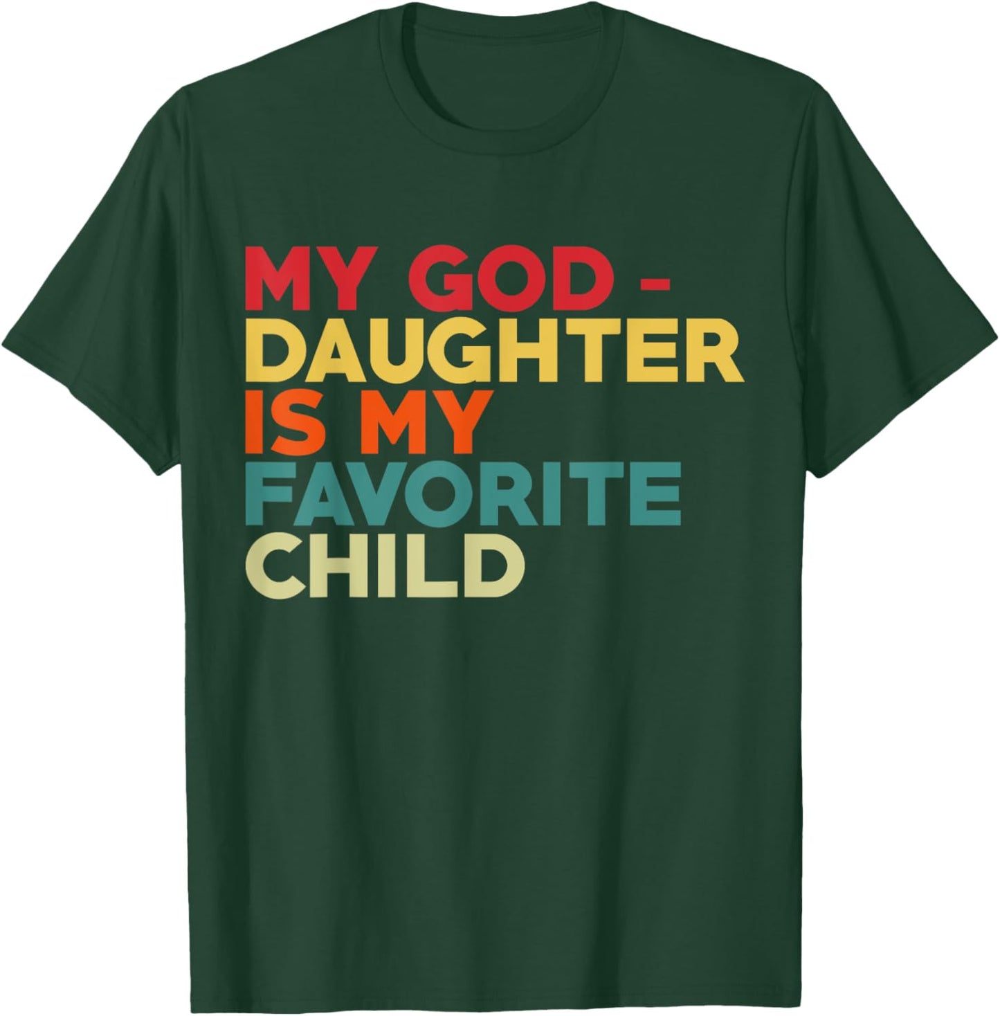 My Goddaughter Is My Favorite Child Fathers Day Godfather T-Shirt - T-Shirt | Forest