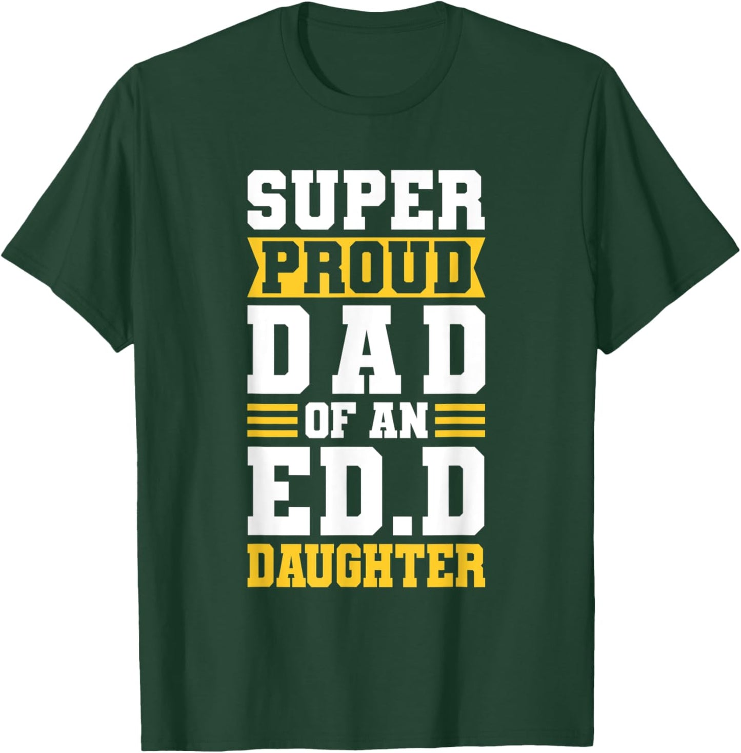 Super Proud Dad Of An ED.D Daughter Fathers Dad T-Shirt - T-Shirt | Forest