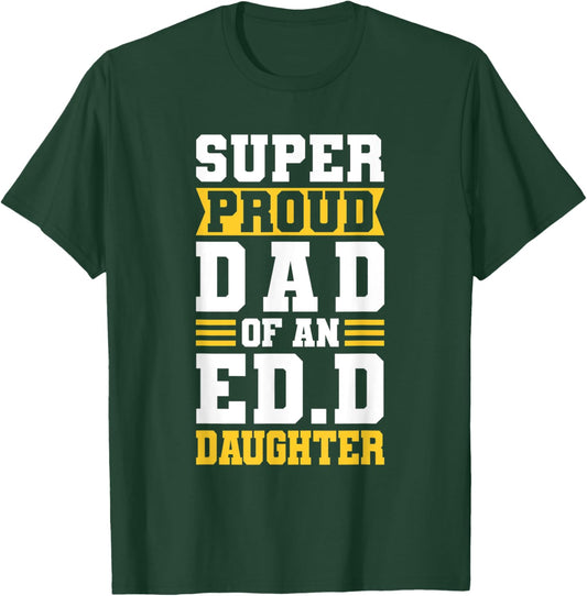 Super Proud Dad Of An ED.D Daughter Fathers Dad T-Shirt - T-Shirt | Forest