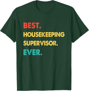 HOUSEKEEPING SUPERVISOR Best HOUSEKEEPING SUPERVISOR Ever T-Shirt - T-Shirt | Forest
