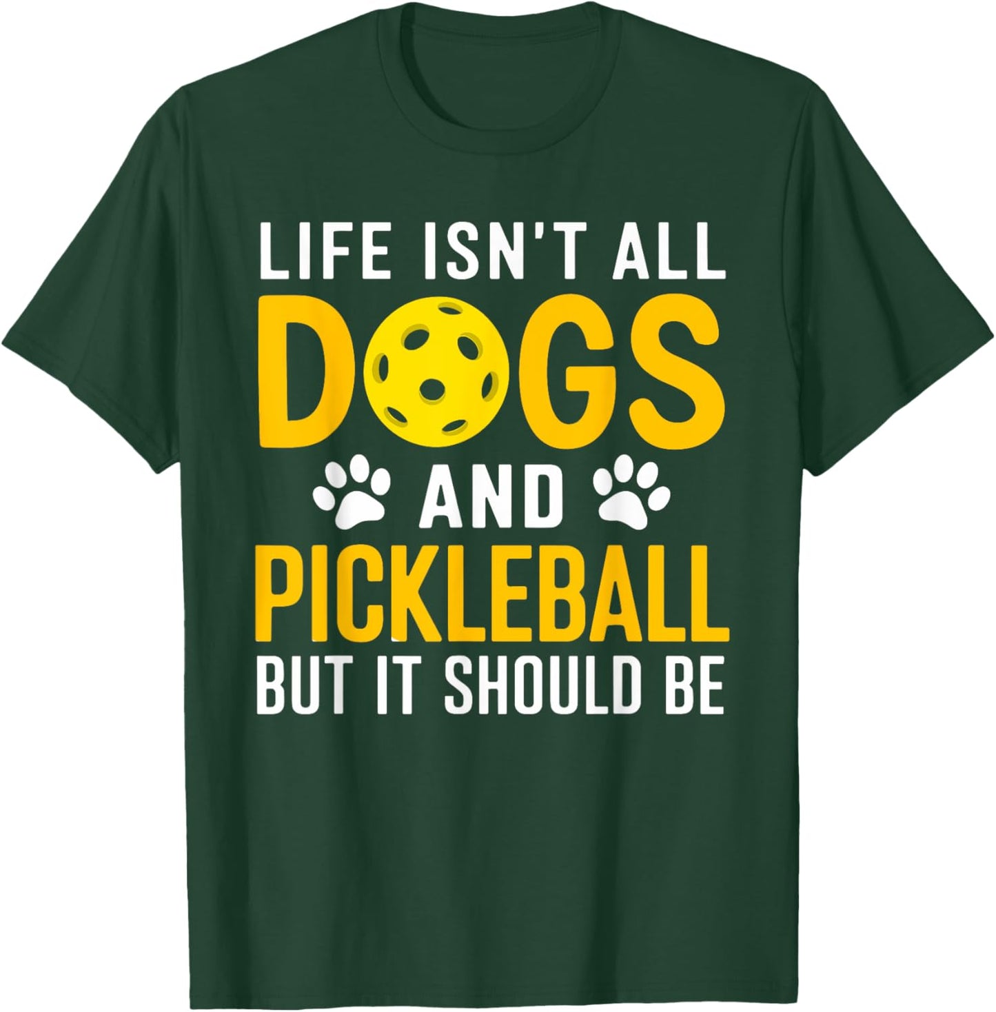 Life Isnt All Dogs And Pickleball Pickle Ball Women Men Kids T-Shirt - T-Shirt | Forest