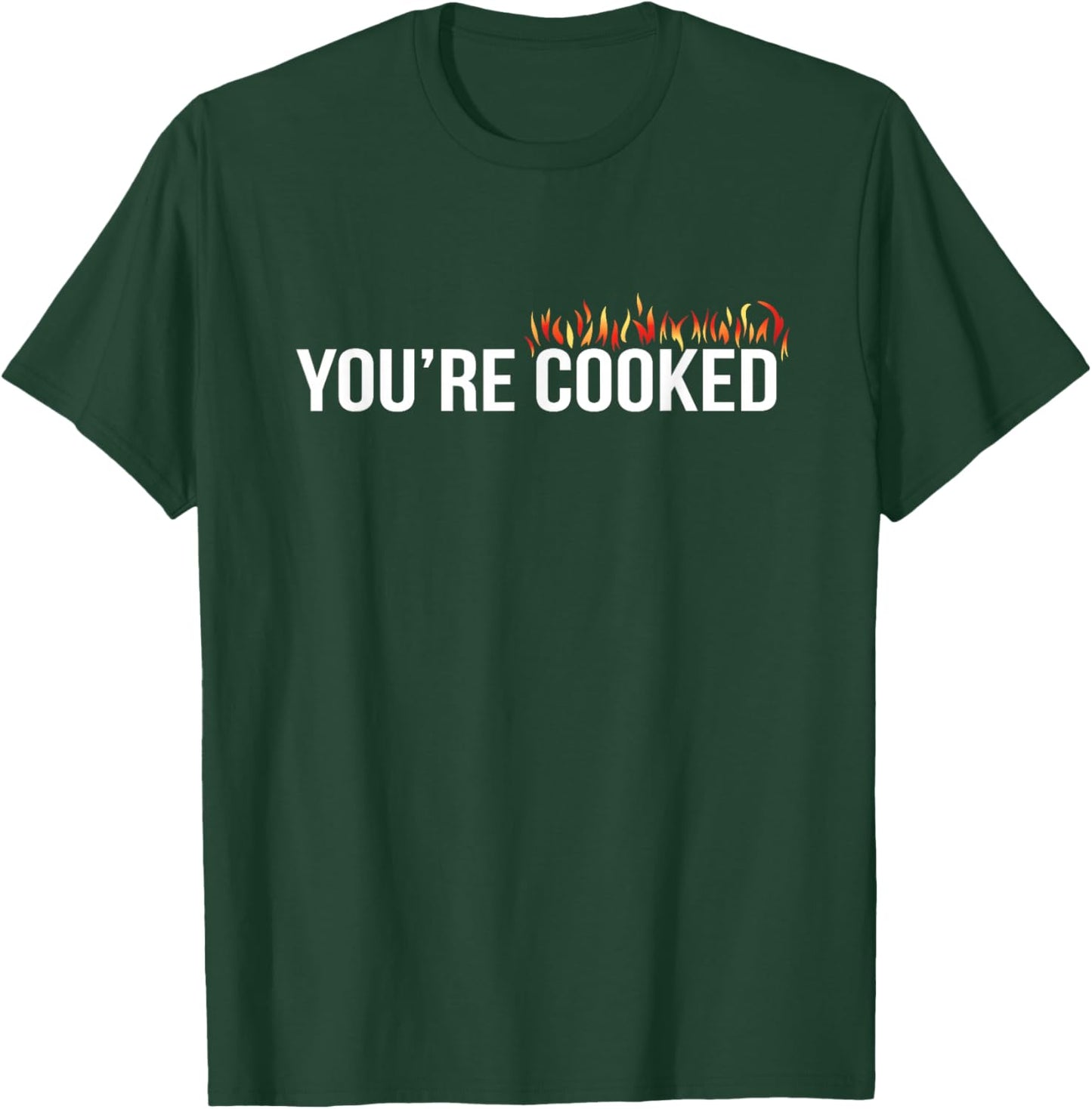 You're Cooked , Small T-Shirt - T-Shirt | Forest
