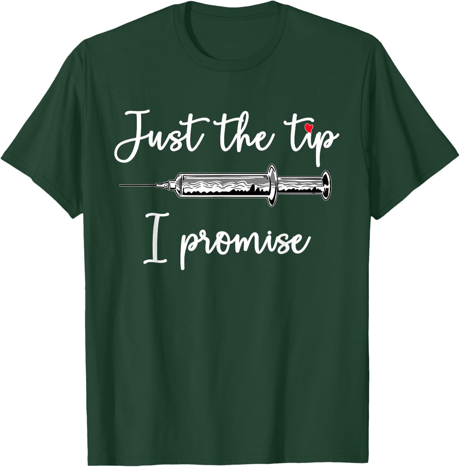 Just The Tip I Promise Syringe Health Nurse Doctor RN Gift T-Shirt - T-Shirt | Forest