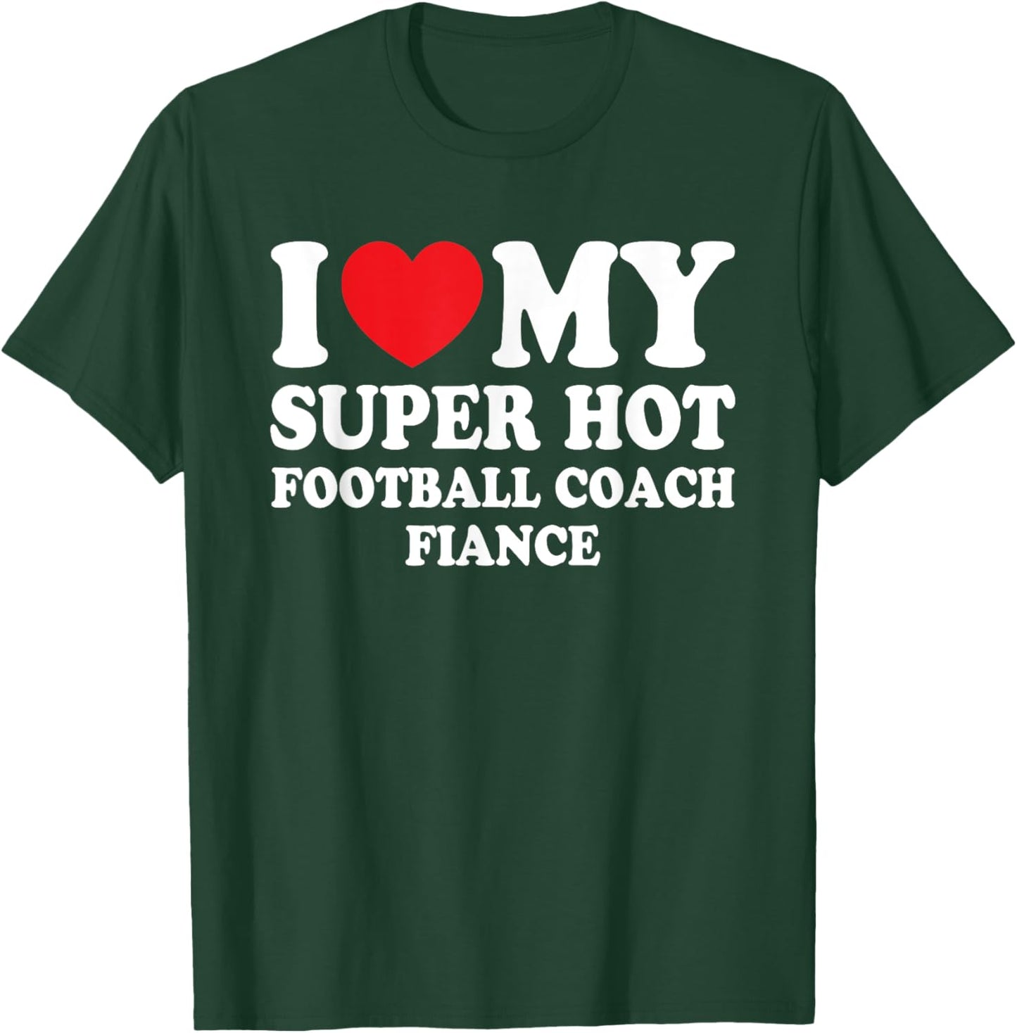 I Love My Super Hot Football Coach Fiance Future Mrs Wife T-Shirt - T-Shirt | Forest