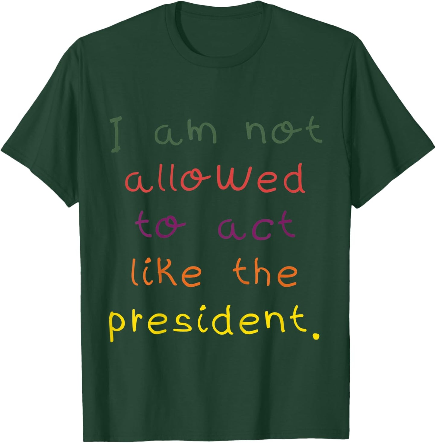 Kids I Am Not Allowed To Act Like The President Anti-Trump T-Shirt - T-Shirt | Forest