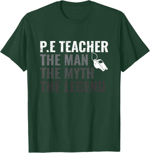 P.E Teacher The Man The Myth The Legend PE Teacher T-Shirt - T-Shirt | Forest
