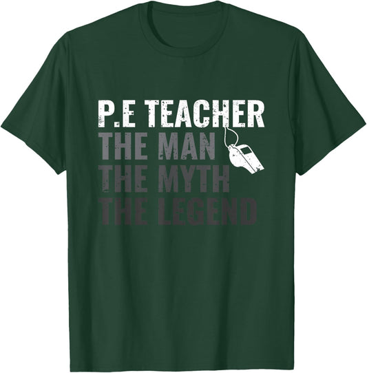 P.E Teacher The Man The Myth The Legend PE Teacher T-Shirt - T-Shirt | Forest