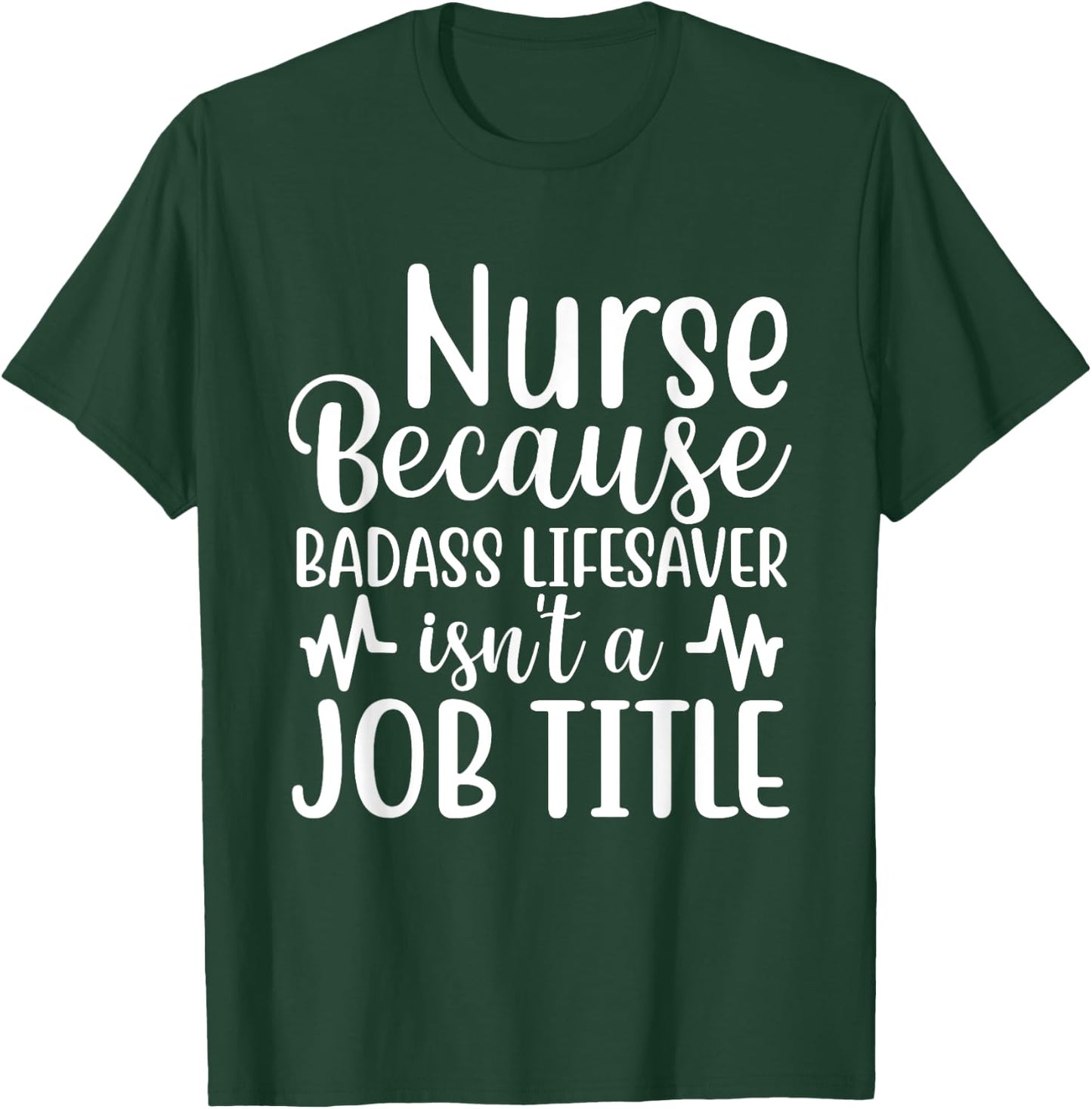 Nurse Because Badass Lifesaver Isn't a Job Title Funny Nurse T-Shirt - T-Shirt | Forest
