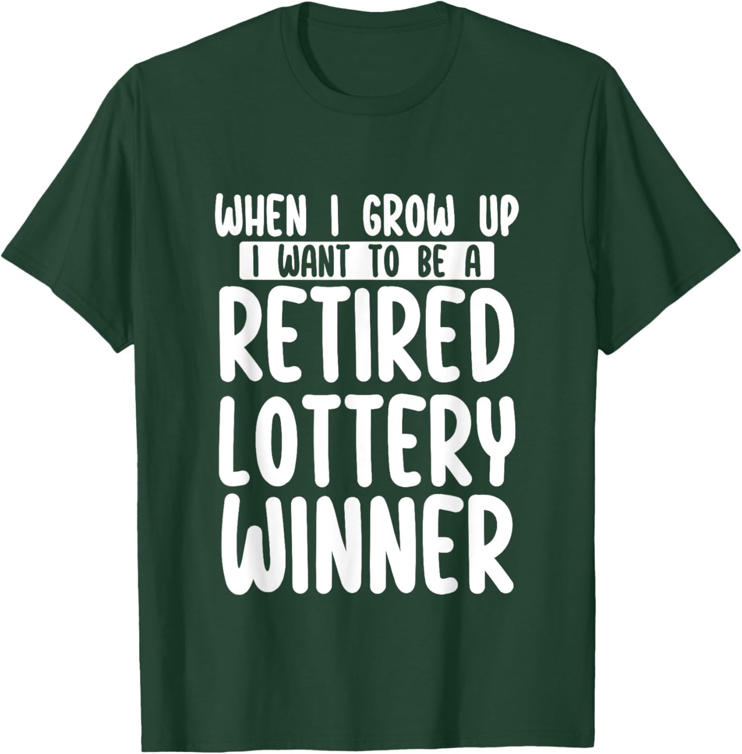 When I Grow Up I Want To Be A Retired Lottery Winner Funny T-Shirt - T-Shirt | Forest