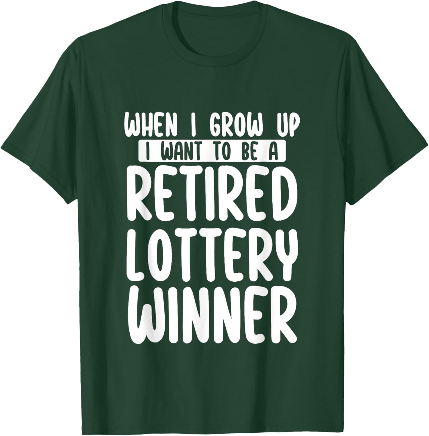 When I Grow Up I Want To Be A Retired Lottery Winner Funny T-Shirt - T-Shirt | Forest