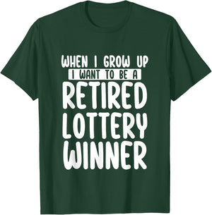 When I Grow Up I Want To Be A Retired Lottery Winner Funny T-Shirt - T-Shirt | Forest