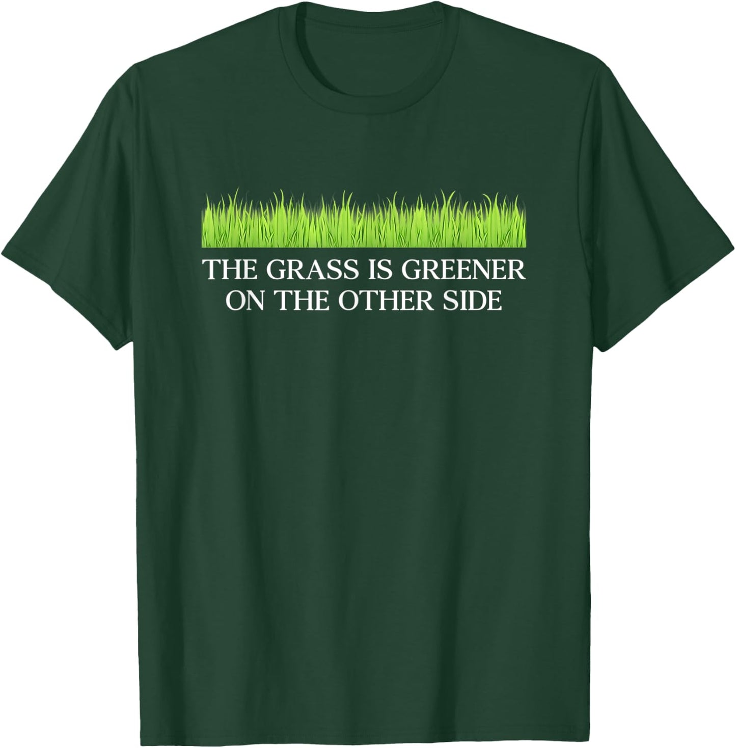 Funny The Grass Is Greener On The Other Side Apparel T-Shirt - T-Shirt | Forest