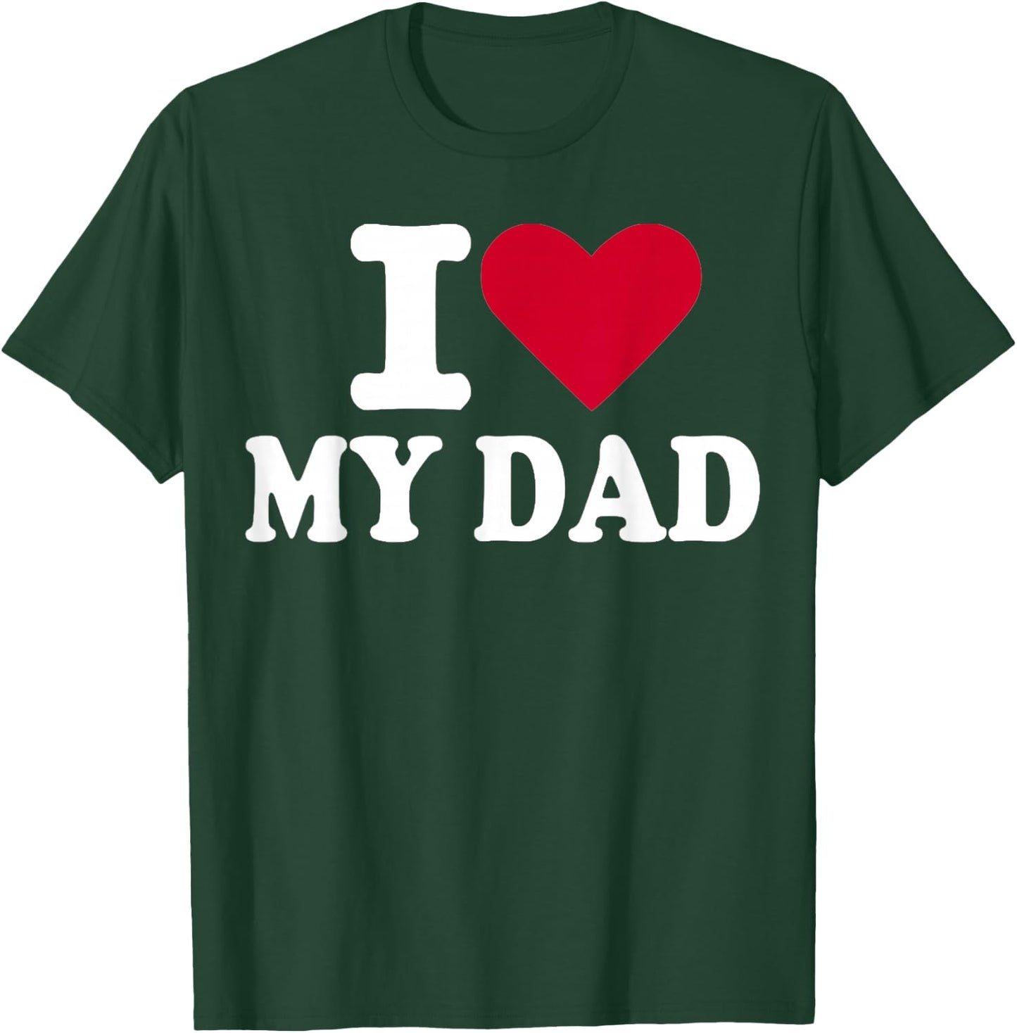 I Love My dad T-Shirt - T-Shirt | Forest