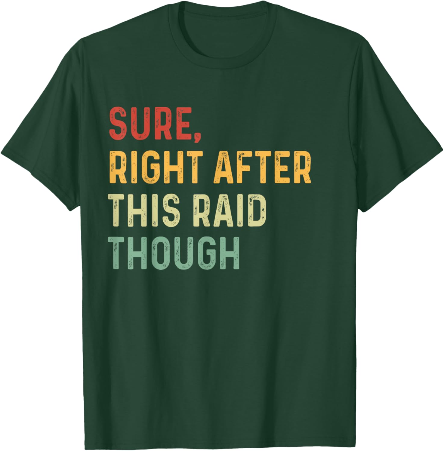Sure, Right After This Raid Funny For Gamers T-Shirt - T-Shirt | Forest