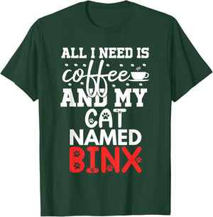 Cat Name Binx Gifts All I Need Is Coffee Cat Named Binx T-Shirt - T-Shirt | Forest