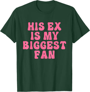 His Ex Is My Biggest Fan Apparel T-Shirt - T-Shirt | Forest