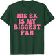 His Ex Is My Biggest Fan Apparel T-Shirt - T-Shirt | Forest