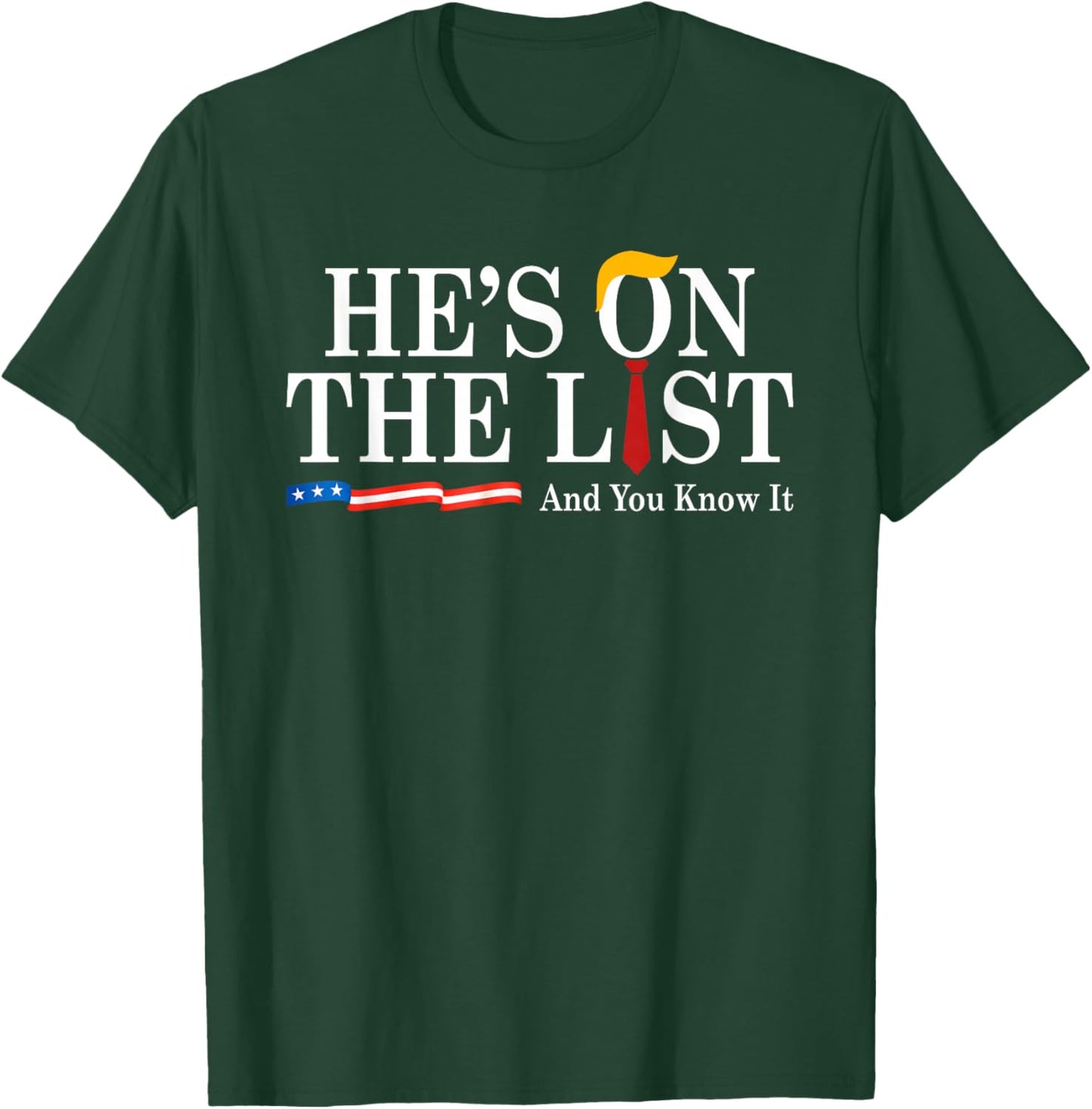 He's On The List And You Know It Funny Sarcastic Political T-Shirt - T-Shirt | Forest